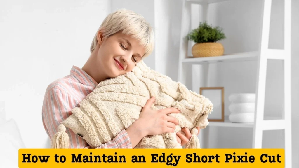 How to Maintain an Edgy Short Pixie Cut