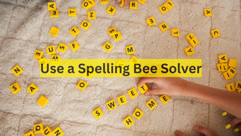 Use a Spelling Bee Solver