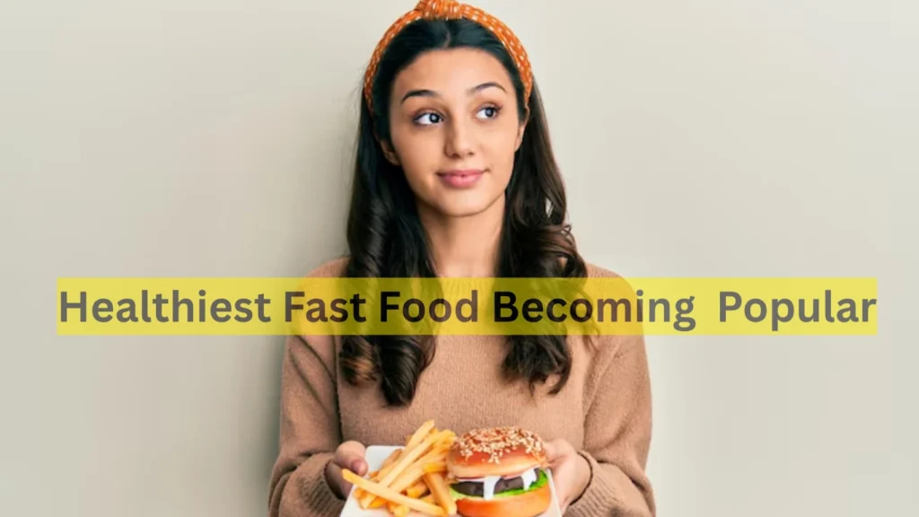 Healthiest Fast Food Becoming Popular
