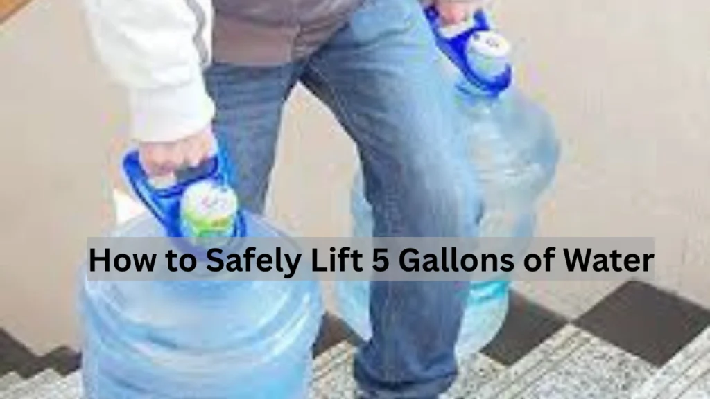 How to Safely Lift 5 Gallons of Water