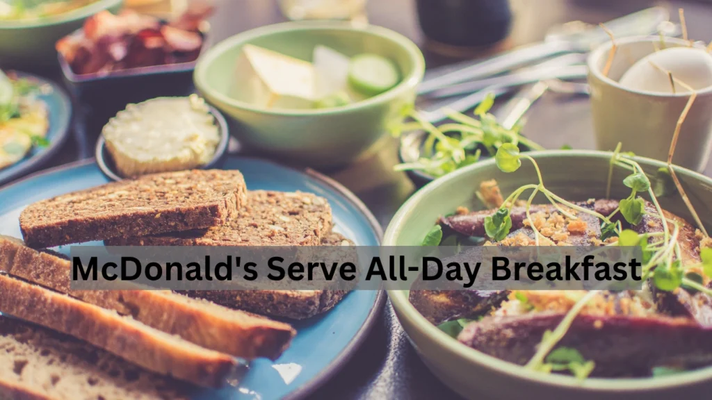 McDonald's Serve All-Day Breakfast