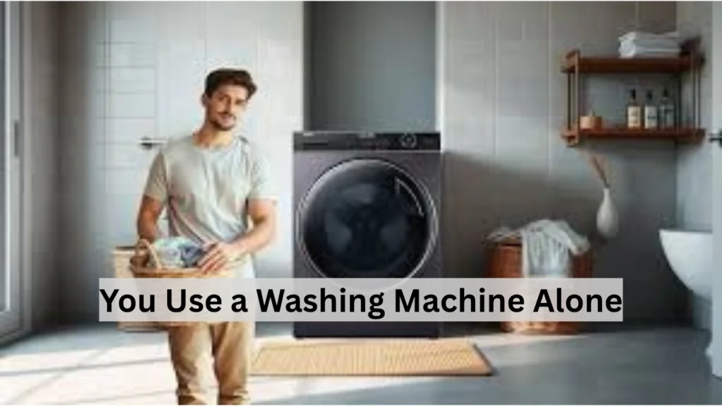 You Use a Washing Machine Alone