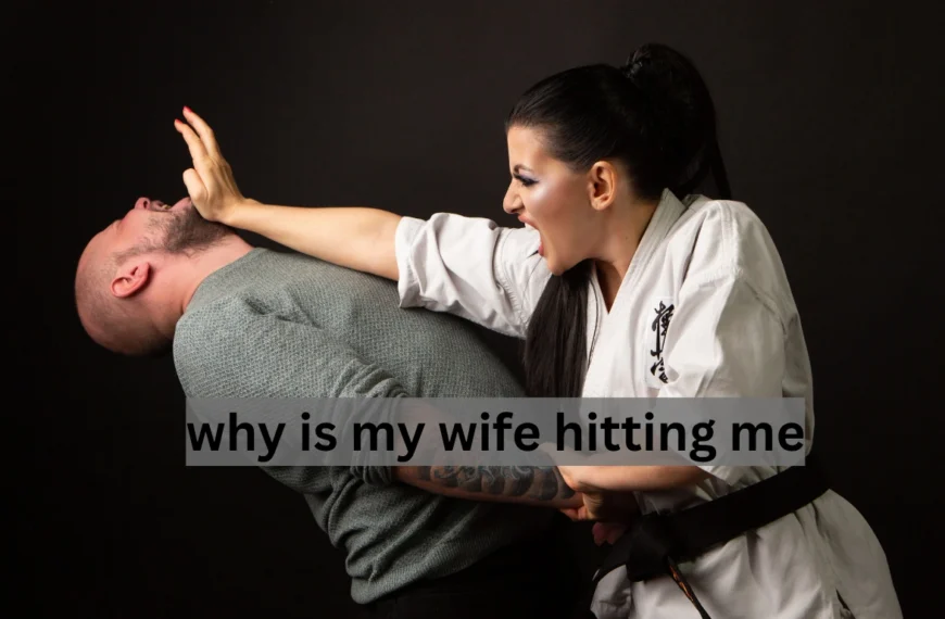 why is my wife hitting me